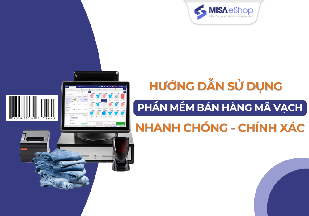 phan-mem-quan-ly-ban-hang-bang-ma-vach Phần mềm quản lý bán hàng bằng mã vạch MISA eShop