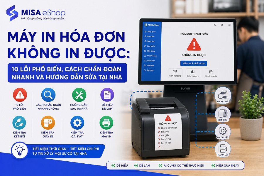 Máy in hóa đơn không in được: 10 lỗi phổ biến, cách chẩn đoán nhanh và hướng dẫn sửa tại nhà